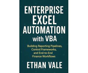 Enterprise Excel Automation with VBA: Building Reporting Pipelines, Control Frameworks, and End-to-End Finance Workflows