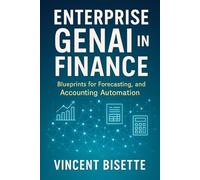 Enterprise GenAI in Finance: Blueprints for Forecasting, Reporting, and Accounting Automation: A Comprehensive Guide