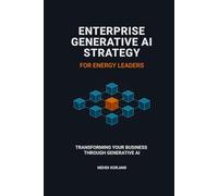 Enterprise Generative AI Strategy for Energy Leaders: Transforming Your Business Through Generative AI