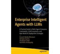 Enterprise Intelligent Agents with LLMs: A Practical Guide to Multi-Agent Enterprise Frameworks, LLM Ecosystems, and Real-World AI Deployment Strategies