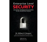 Enterprise Level Security: Securing Information Systems in an Uncertain World