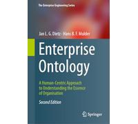 Enterprise Ontology: A Human-Centric Approach to Understanding the Essence of Organisation (The Enterprise Engineering Series)