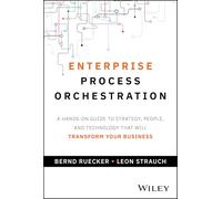 Enterprise Process Orchestration: A Hands-on Guide to Strategy, People, and Technology That Will Transform Your Business