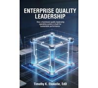 Enterprise Quality Leadership: How a Functional Quality Leadership Operating System is Built for Sustainable Performance
