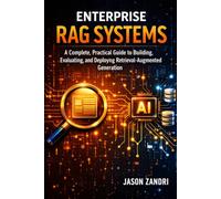 Enterprise RAG Systems: A Complete, Practical Guide to Building, Evaluating, and Deploying Retrieval-Augmented Generation