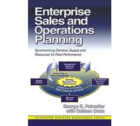 Enterprise Sales and Operations Planning: Synchronizing Demand, Supply & Resources for Peak Performance (J. Ross Publishing Integrated Business Management Series)
