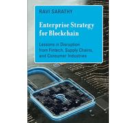 Enterprise Strategy for Blockchain: Lessons in Disruption from Fintech, Supply Chains, and Consumer Industries (Management on the Cutting Edge)