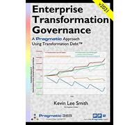 Enterprise Transformation Governance: A Pragmatic Approach Using Transformation Debt(TM)