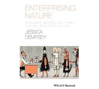 Enterprising Nature: Economics, Markets, and Finance in Global Biodiversity Politics (Antipode Book Series)