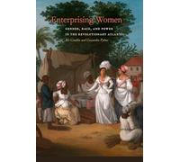 Enterprising Women: Gender, Race, and Power in the Revolutionary Atlantic: 29 (Race in the Atlantic World, 1700-1900)