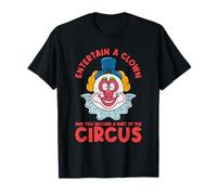 Entertain A Clown And You Become A Part Of The Circus T-Shirt