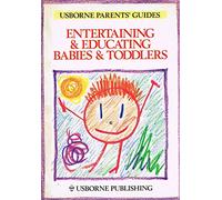 Entertaining and Educating Babies and Toddlers (Parents' Guides)