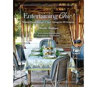 Entertaining Chic!: Modern French Recipes and Table Settings for All Occasions