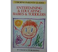 Entertaining & Educating Babies & Toddlers (Parent's Guides)