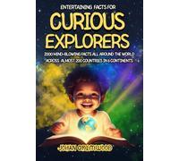Entertaining FACTS for CURIOUS EXPLORER: 2000 Mind-Blowing Facts all around the world across almost 200 countries in 6 continents: Learn Geography and Have Fun Surprising Your Friends!