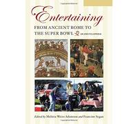 Entertaining from Ancient Rome to the Super Bowl [2 volumes]: An Encyclopedia