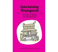 Entertaining Houseguests: 101 Rules of Thumb for Host and Guest: Volume 2