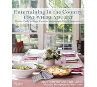Entertaining in the Country: Love Where You Eat: Inspiring Table Settings and Recipes: Love Where You Eat: Festive Table Settings, Favorite Recipes, and Design Inspiration