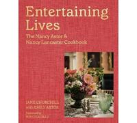 Entertaining Lives: Recipes from the Houses of Nancy Astor and Nancy Lancaster
