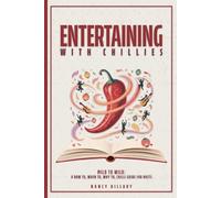 ENTERTAINING WITH CHILLIES (Colour Interior): Mild to Wild: A How To, When To, Why to Chilli Guide for Hosts