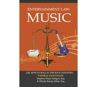 Entertainment Law: Music: (Or How to Roll in the Rock Industry) 3rd Edition
