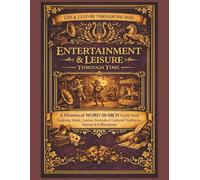 Entertainment & Leisure Through Time: A Historical Word Search Puzzle Book Exploring Music, Games, Festivals & Cultural Traditions Across Civilizations (Life & Culture Through the Ages)