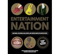 Entertainment Nation: How Music, Television, Film, Sports, and Theater Shaped the United States: How Music, Television, Film, Sports, and Theater ... Featuring Iconic Smithsonian Collections