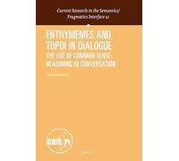 Enthymemes and Topoi in Dialogue: The Use of Common Sense Reasoning in Conversation: 41 (Current Research in the Semantics / Pragmatics Interface, 41)