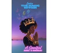 Entice the magic within: A soulful journey to numerology