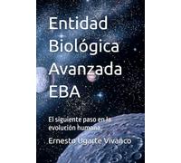 Entidad Biológica Avanzada EBA: El siguiente paso en la evolución humana.