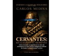 Entiende la Escritura Más Rápido: Cervantes, Ha Llegado Tu Momento: Cómo Convertir Tu Expertise en un Libro de Autoridad en 21 Días Usando Inteligencia Artificial Sin Perder Tu Voz Ni Vender Tu Alma