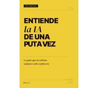 Entiende la IA de una puta vez: La guía que tu sobrino tampoco sabe explicarte (Learn AI Already)