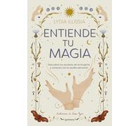 Entiende Tu Magia / Understand Your Magic: Descubre los secretos de la brujería y conecta con tu poder personal (Lo más visto)