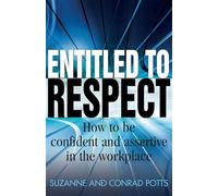 Entitled to Respect: How to be confident and assertive in the workplace