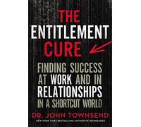 ENTITLEMENT CURE SC: Finding Success at Work and in Relationships in a Shortcut World