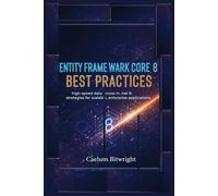 Entity Framework Core 8 Best Practices: High-Speed Data Access in .NET 8: Strategies for Scalable, Enterprise Applications. (The Caelum Protocol)