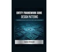 Entity Framework Core Design Patterns: Stop Fighting the DbContext: A Guide to Clean, Testable, Scalable .NET Data Access (The Caelum Protocol)