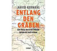 Entlang den Graben: Eine Reise durch das ostlic, Kermani.