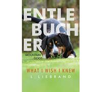 Entlebucher Mountain Dogs - What I Wish I Knew