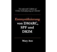 Entmystifizierung von DMARC, SPF und DKIM: Ein umfassender Leitfaden zur E-Mail-Authentifizierung und -Sicherheit