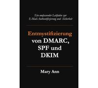 Entmystifizierung von DMARC, SPF und DKIM: Ein umfassender Leitfaden zur E-Mail-Authentifizierung und -Sicherheit
