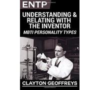 ENTP: Understanding & Relating with the Inventor (MBTI Personality Types Books)