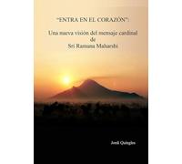 "ENTRA EN EL CORAZÓN": Una nueva visión del mensaje cardinal de Sri Ramana Maharshi
