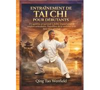 ENTRAÎNEMENT DE TAI CHI POUR DÉBUTANTS: Un système progressif à faible impact pour le confort articulaire, l'équilibre de la mobilité et le bien-être général