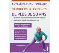 Entraînement musculaire simplifié pour les femmes de plus de 50 ans: Des exercices de renforcement musculaire faciles et adaptés aux débutants pour développer ses muscles, booster son métabolisme
