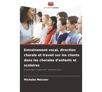 Entraînement vocal, direction chorale et travail sur les chants dans les chorales d'enfants et scolaires: À l'unanimité - À deux voix - À plusieurs voix