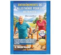 Entraînements de callisthénie Pour les retraités (Gros caractères) PLEINE COULEUR: Un Programme Illustré De 30 Jours À Faire À La Maison Pour ... Et Favoriser Un Vieillissement En Bonne Santé