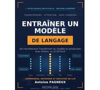 Entrainer un modèle de langage: De l'architecture Transformer au modèle en production - avec Python et PyTorch (Intelligence Artificielle & Machine Learning)