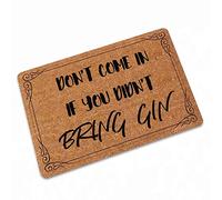 Entrance Don't Come in If You Didn't Bring Gin Door Mat Inside Floor Mat Absorbs Muddy Shoes Pet Paws and Wet Feet,Machine Washable 24X16 Inch