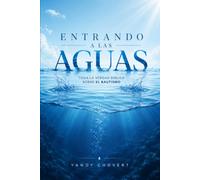 Entrando a las Aguas: Toda la verdad bíblica sobre el bautismo.
